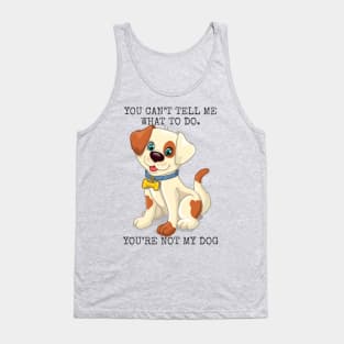 You’re not the boss of me. you’re not my dog. Tank Top